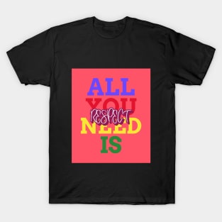 All you need is respect T-Shirt